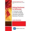 Doing Business in Germany: A Concise Guide to Understanding Germans and Their Business Practices - Paperback