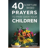 40 Scripture-Based Prayers to Pray Over Your Children - Paperback