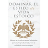Dominar El Estilo de Vida Estoica: Mejora Tu Fortaleza Mental, Disciplina Y Productividad Con La Sabiduría Estoica Antigua - Paperback