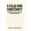 A False Kind of Christianity: A Conservative Evangelical Refutation of Progressive Christianity - Hardcover