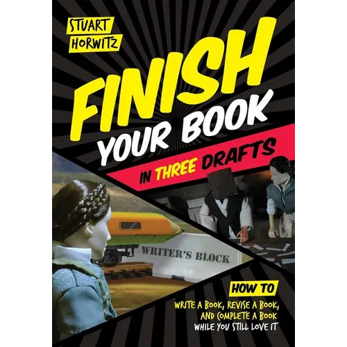 Finish Your Book in Three Drafts: How to Write a Book, Revise a Book, and Complete a Book While You Still Love It - Paperback
