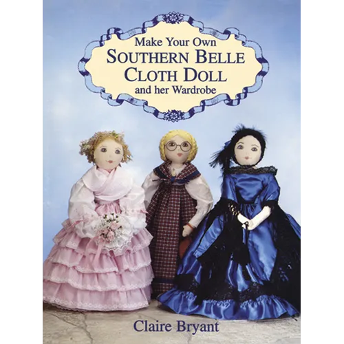 Make Your Own Southern Belle Cloth Doll and Her Wardrobe - Paperback