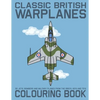 Classic British Warplanes Colouring Book - 30 Jets, Bombers and Military Planes from the 1950's, 60's and 70's: Vintage UK Cold War Era Military Jets, - Paperback