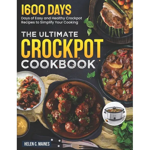 The Ultimate Crockpot Cookbook: 1600 Days of Easy and Healthy Crockpot Recipes to Simplify Your Cooking - Paperback