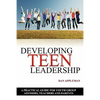 Developing Teen Leadership: A Practical Guide for Youth Group Advisors, Teachers and Parents - Paperback