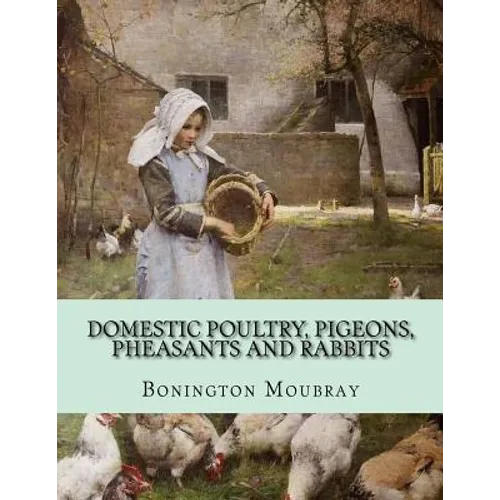 Domestic Poultry, Pigeons, Pheasants and Rabbits - Paperback