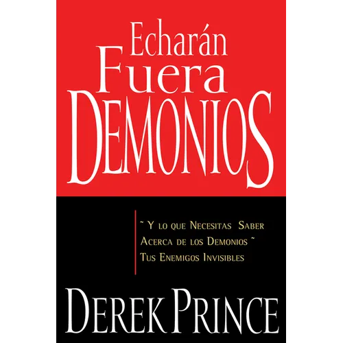 Echarán Fuera Demonios: Y Lo Que Necesitas Saber Acerca de Los Demonios, Tus Enemigos Invisibles (Spanish Language Edition, They) = They Shall Expel D - Paperback