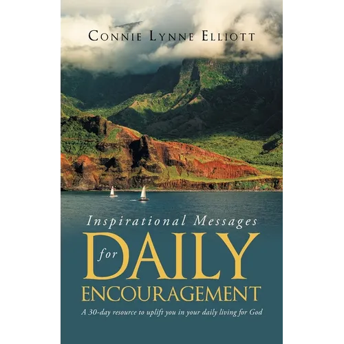 Inspirational Messages for Daily Encouragement: A 30-day resource to uplift you in your daily living for God - Paperback