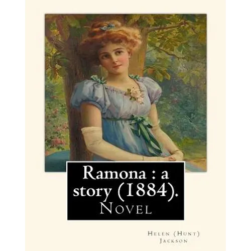 Ramona: a story (1884). By: Helen (Hunt) Jackson: Ramona is an 1884 American novel written by Helen Hunt Jackson. - Paperback