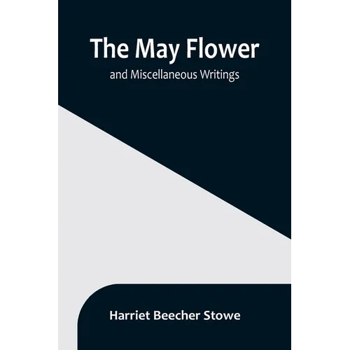 The May Flower, and Miscellaneous Writings - Paperback