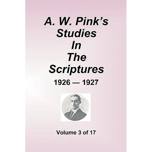 A.W. Pink's Studies in the Scriptures - 1926-27, Volume 3 of 17 - Paperback