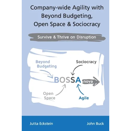 Company-wide Agility with Beyond Budgeting, Open Space & Sociocracy: Survive & Thrive on Disruption - Paperback