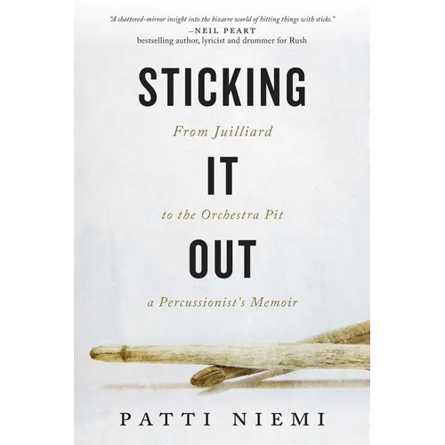 Sticking It Out: From Juilliard to the Orchestra Pit, a Percussionist's Memoir - Hardcover