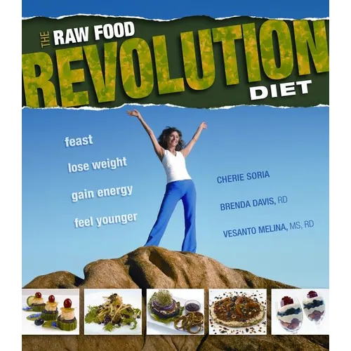 The Raw Food Revolution Diet: Feast, Lose Weight, Gain Energy, Feel Younger - Paperback
