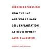 Hidden Repression: How the IMF and World Bank Sell Exploitation as Development - Hardcover