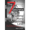 The 7 Secrets to Selling More by Selling Less: .....The Ultimate Guide to Reinventing Your Sales Life - Paperback