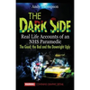 The Dark Side: Real Life Accounts of an NHS Paramedic the Good, the Bad and the Downright Ugly - Paperback