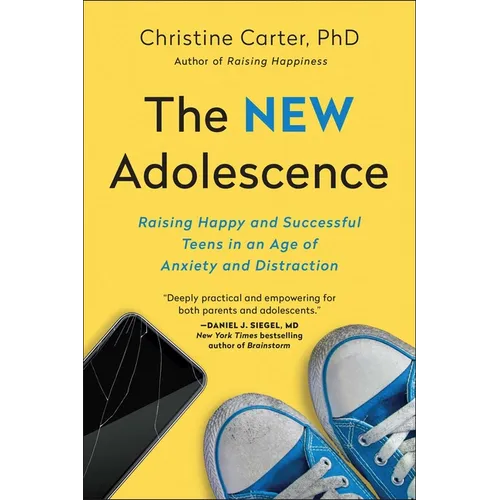 The New Adolescence: Raising Happy and Successful Teens in an Age of Anxiety and Distraction - Paperback