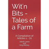 Wit'n Bits - Tales of a Farm: A Compilation of Articles 1 - 70 - Paperback