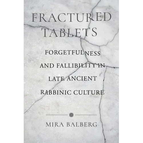 Fractured Tablets: Forgetfulness and Fallibility in Late Ancient Rabbinic Culture - Paperback