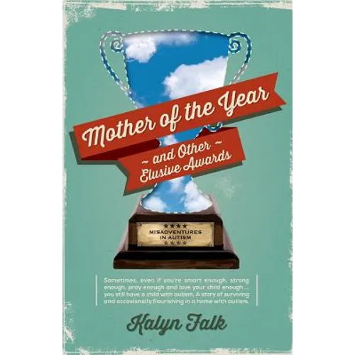 Mother of the Year and Other Elusive Awards: Misadventures in Autism - Paperback