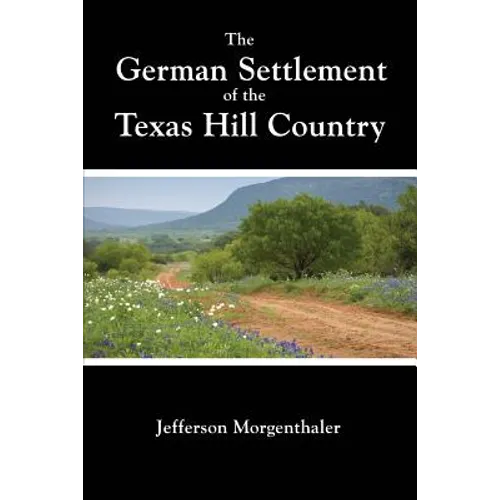 The German Settlement of the Texas Hill Country - Paperback