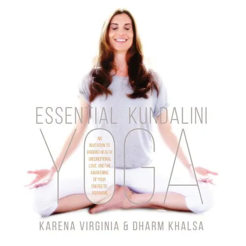 Essential Kundalini Yoga: An Invitation to Radiant Health, Unconditional Love, and the Awakening of Your Energetic Potential - Paperback