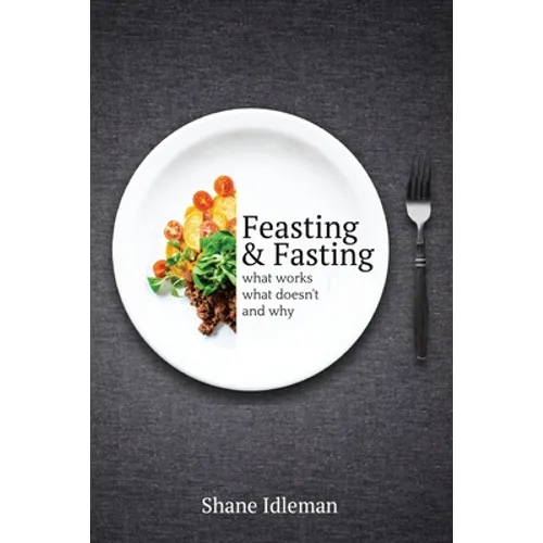 Feasting & Fasting: What Works, What Doesn't, and Why - Paperback