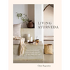 Living Ayurveda: Nourishing Body and Mind Through Seasonal Recipes, Rituals, and Yoga - Hardcover