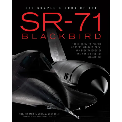 The Complete Book of the SR-71 Blackbird: The Illustrated Profile of Every Aircraft, Crew, and Breakthrough of the World's Fastest Stealth Jet - Hardcover