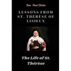Lessons from St. Thérèse of Lisieux: The Life of St. Thérèse - Paperback