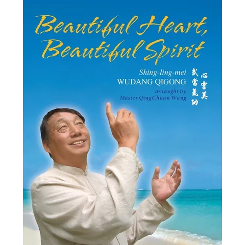 Beautiful Heart, Beautiful Spirit (Shing-Ling-Mei Wudang Qigong as Taught by Master Qing Chuan Wang) - Paperback