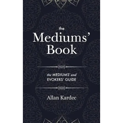 The Mediums' Book: containing Special Teachings from the Spirits on Manifestation, means to communicate with the Invisible World, Develop - Hardcover