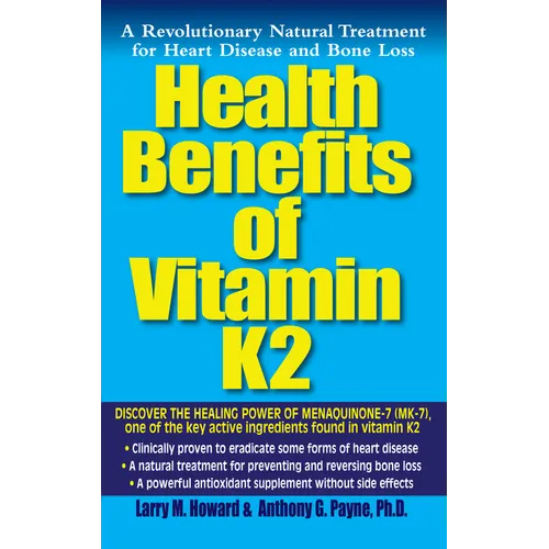 Health Benefits of Vitamin K2: A Revolutionary Natural Treatment for Heart Disease and Bone Loss - Paperback