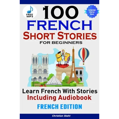 100 French Short Stories for Beginners Learn French with Stories Including AudiobookFrench Edition Foreign Language Book 1 - Paperback
