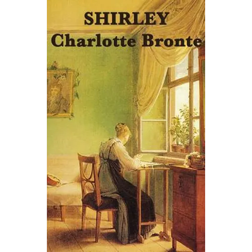 Shirley: A Novel of Industry, Society, and Independent Women in Victorian England - Hardcover