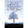 Did I Remember to Tell You?: A Real-Life Guidebook for Dementia Family Caregivers - Paperback