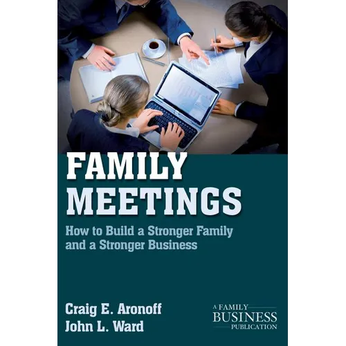 Family Meetings: How to Build a Stronger Family and a Stronger Business - Paperback