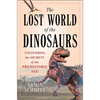 The Lost World of the Dinosaurs: Uncovering the Secrets of the Prehistoric Age - Hardcover
