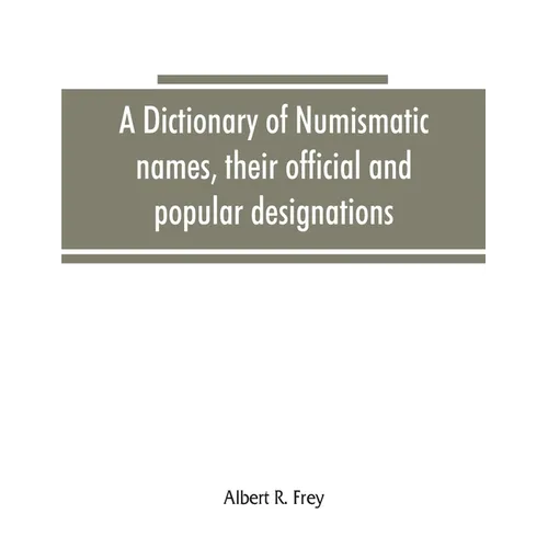 A dictionary of numismatic names, their official and popular designations - Paperback