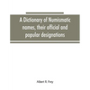A dictionary of numismatic names, their official and popular designations - Paperback