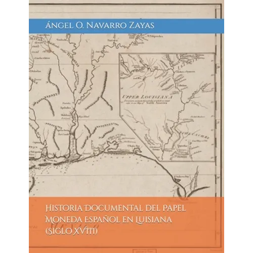 Historia Documental del Papel Moneda Español en Luisiana (Siglo XVIII) - Paperback