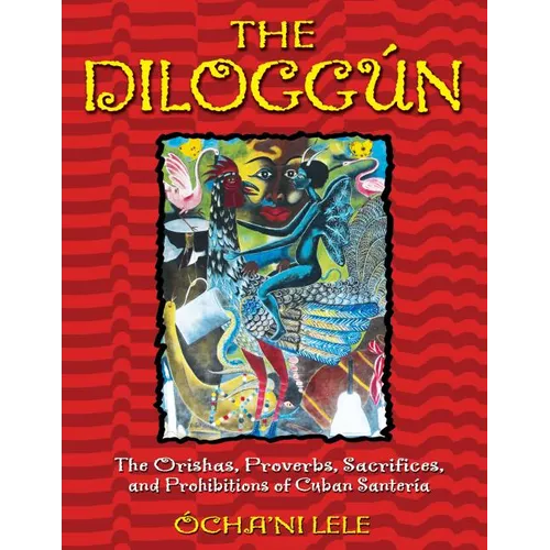 The Diloggún: The Orishas, Proverbs, Sacrifices, and Prohibitions of Cuban Santería - Hardcover