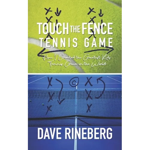 Touch the Fence Tennis Game: How I Created the Greatest Kids' Tennis Game in the World - Paperback