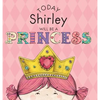 Today Shirley Will Be a Princess - Hardcover
