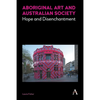 Aboriginal Art and Australian Society: Hope and Disenchantment - Paperback