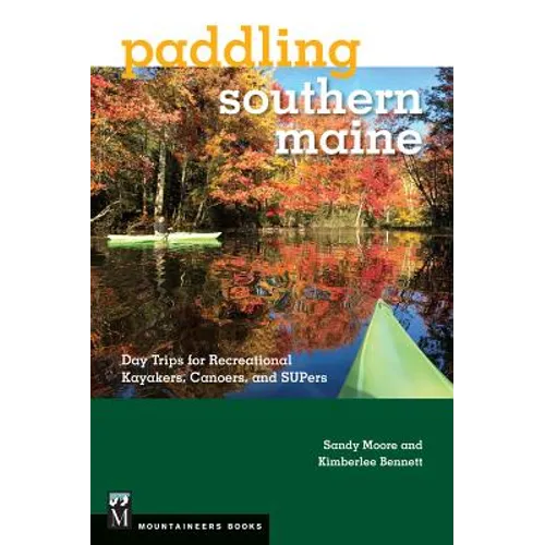 Paddling Southern Maine: Day Trips for Recreational Kayakers, Canoers, and Supers - Paperback