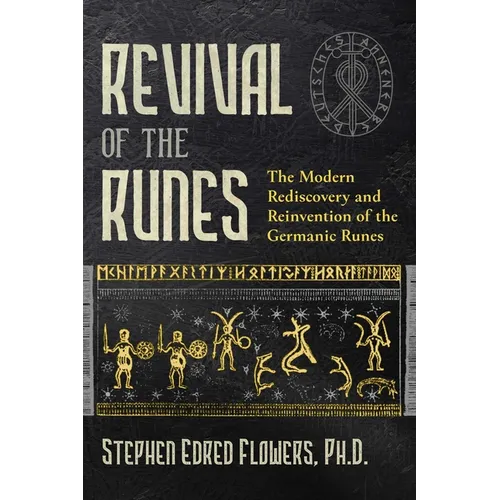 Revival of the Runes: The Modern Rediscovery and Reinvention of the Germanic Runes - Paperback
