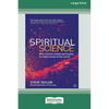 Spiritual Science: Why Science Needs Spirituality to Make Sense of the World (16pt Large Print Edition) - Paperback