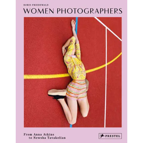 Women Photographers: From Anna Atkins to Newsha Tavakolian - Hardcover